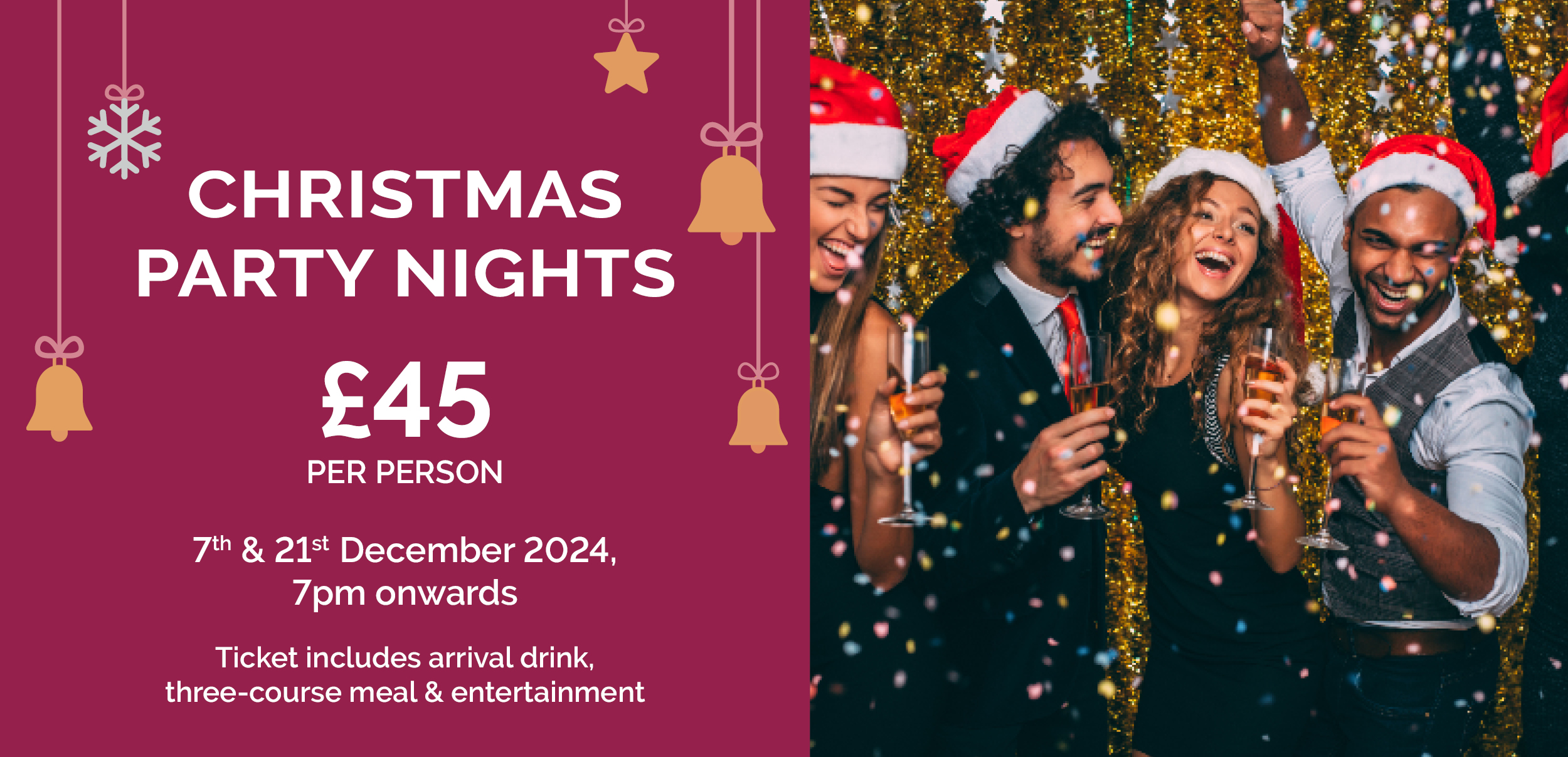 Christmas Party Nights 7th & 21st December 2024 7pm onwards £45 per ticket